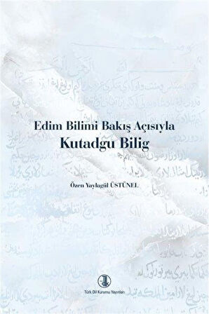 Edim Bilimi Bakış Açısıyla Kutadgu Bilig / Prof. Dr. Özen Yaylagül Üstünel