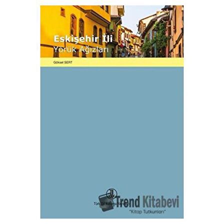Eskişehir İli Yörük Ağızları / Dr. Göksel Sert