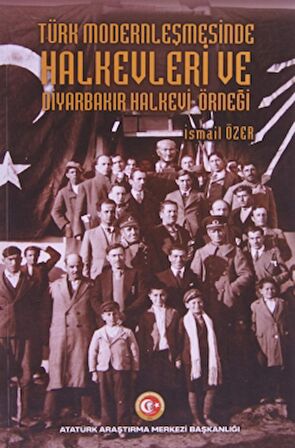 Türk Modernleşmesinde Halkevleri ve Diyarbakır Halkevi Örneği
