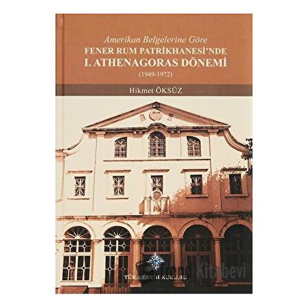 Amerikan Belgelerine Göre Fener Rum Patrikhanesi'nde 1. Athenagoras Dönemi (1949-1972)