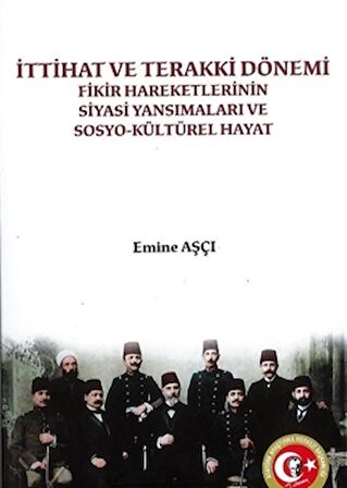 İttihat ve Terakki Dönemi Fikir Hareketlerinin Siyasi Yansımaları ve Sosyo-Kültürel Hayat