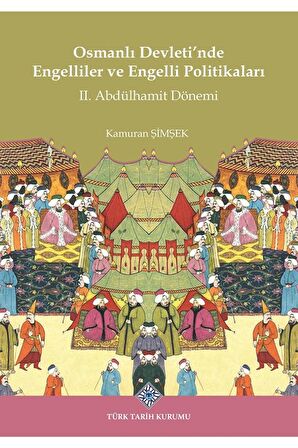 Osmanlı Devleti'nde Engelliler Ve Engelli Politikaları Iı. Abdülhamit Dönemi