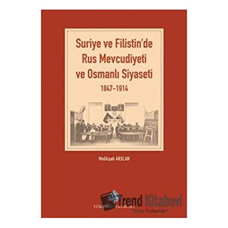 Suriye ve Filistin'de Rus Mevcudiyeti ve Osmanlı Siyaseti 1847 1914 / Türk Tarih Kurumu