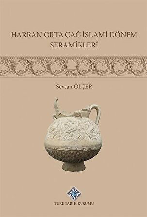 Harran Orta Çağ İslami Dönemi Seramikleri / Sevcan Ölçer