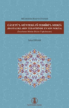 Gâyetü'l-Müntehâ Fî-Tedbîrİ'l-Merzâ ( Hastalıkların Tedavisinde En Son Nokta )