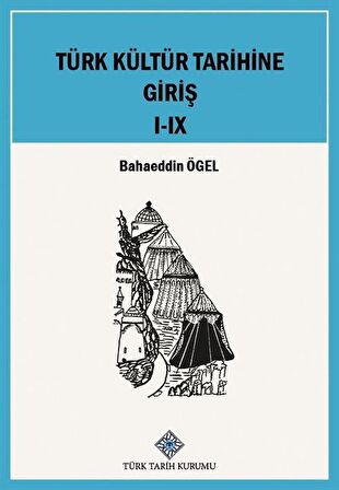 Türk Kültür Tarihine Giriş I-IX.Cilt (Takım) / Prof. Dr. Bahaeddin Ögel