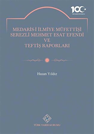 Medaris-İ İlmiye Müfettişi Serezli Mehmet Esat Efendi ve Teftiş Raporları / Hasan Yıldız