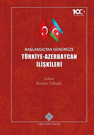 Başlangıçtan Günümüze Türkiye-Azerbaycan İlişkileri / İbrahim Tellioğlu