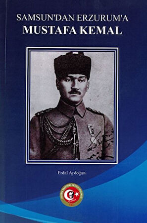 Samsun'dan Erzurum'a Mustafa Kemal