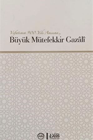 Büyük Mütefekkir Gazali - Vefatının 900. Yılı Anısına