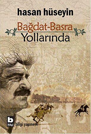 Bağdat Basra Yollarında - Hasan Hüseyin - Bilgi Yayınevi