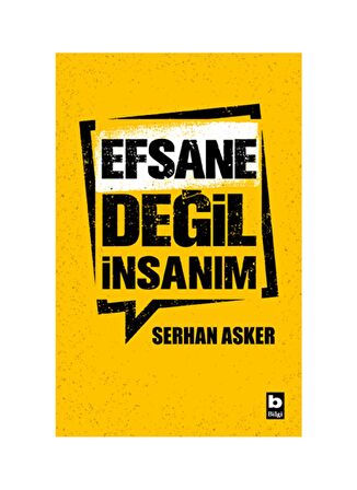 Efsane Değil İnsanım