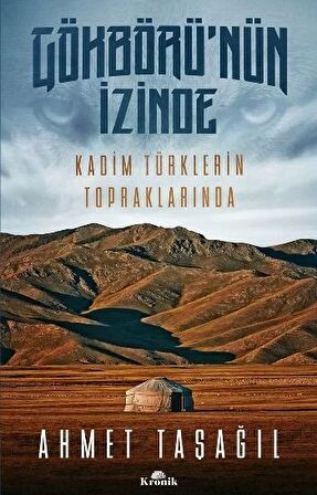 Gökbörü'nün İzinde Kadim Türklerin Topraklarında