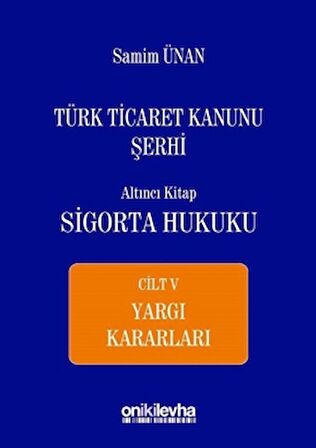 Türk Ticaret Kanunu Şerhi Altıncı Kitap - Sigorta Hukuku Cilt 5