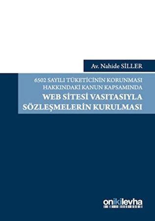 6502 Sayılı Tüketicinin Korunması Hakkındaki Kanun Kapsamında Web Sitesi Vasıtasıyla Sözleşmelerin Kurulması