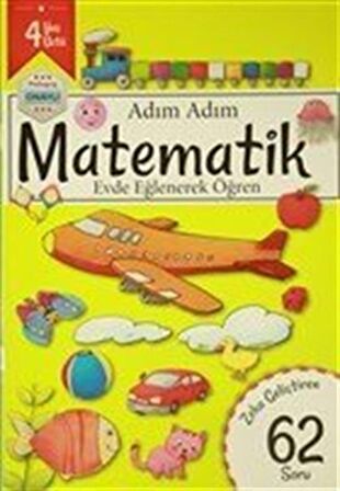 Adım Adım Matematik 4 Yaş - Zeka Geliştiren 62 Soru