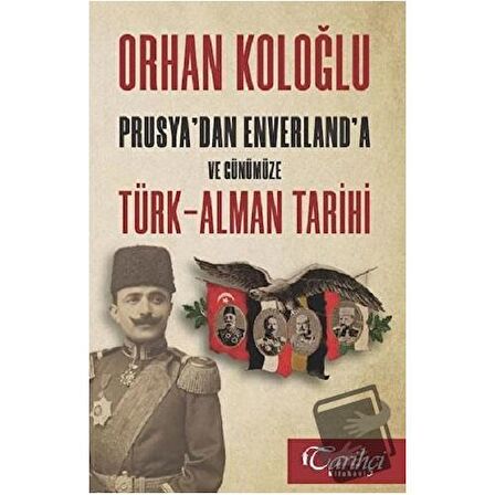 Prusya'dan Enverland'a ve Günümüze Türk-Alman Tarihi