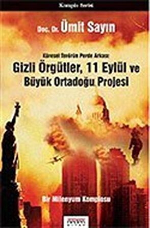 Gizli Örgütler, 11 Eylül ve Büyük Ortadoğu Projesi/Küresel Terörün Perde Arkası / Doç.Dr. Ümit Sayın