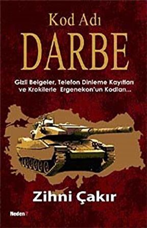 Kod Adı Darbe & Gizli Belgeler,Telefon Dinleme Kayıtları ve Krokilerle Ergenekon'un Kodları / Zihni Çakır