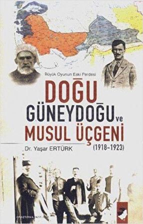 Büyük Doğunun Eski Perdesi - Doğu Güneydoğu ve Musul Üçgeni