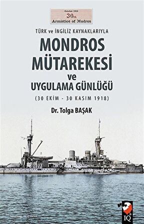 Türk ve İngiliz Kaynaklarıyla Mondros Mütarekesi ve Uygulama Günlüğü