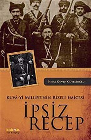 Kuva-yi Milliye’nin Rizeli Emicesi: İpsiz Recep