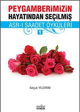 Peygamberimizin Hayatından Seçilmiş Asr-ı Saadet Öyküleri - 1