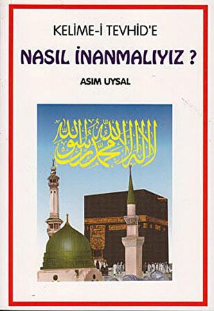 Kelime-i Tevhid’e Nasıl İnanmalıyız?