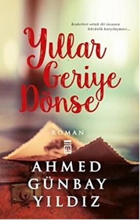 Yıllar Geriye Dönse - Ahmed Günbay Yıldız - Timaş Yayınları
