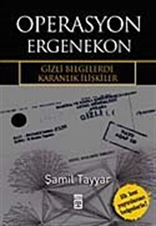 Operasyon Ergenekon & Gizli Belgelerde Karanlık İlişkiler / Şamil Tayyar