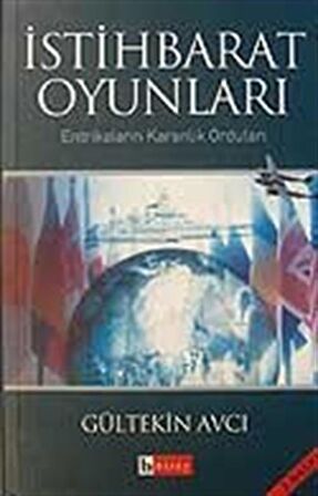 İstihbarat Oyunları /Entrikaların Karanlık Orduları / Gültekin Avcı