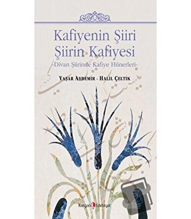 Kafiyenin Şiiri Şiirin Kafiyesi / Kurgan Edebiyat / Halil Çeltik,Yaşar Aydemir