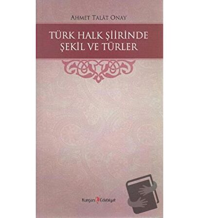 Türk Halk Şiirinde Şekil ve Türler / Kurgan Edebiyat / Ahmet Talat Onay