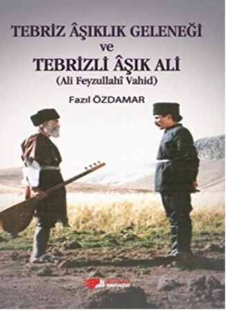 Tebriz Aşıklık Geleneği ve Tebrizli Aşık Ali (Ali Feyzullahi Vahid)