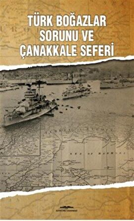 Türk Boğazlar Sorunu ve Çanakkale Seferi
