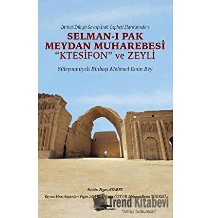 Birinci Dünya Savaşı Irak Cephesi Hatıratından - Selman-ı Pak Meydan Muharebesi Ktesifon ve Zeyli