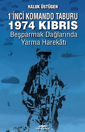 1'nci Komando Taburu 1974 Kıbrıs & Beşparmak Dağları'nda Yarma Harekatı / Haluk Üstügen