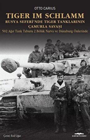 Tiger im Schlamm Rusya Seferi'nde Tiger Tanklarının Çamurla Savaşı & 502. Ağır Tank Taburu 2. Bölük Narva ve Dünaburg Önlerinde / Otto Carius