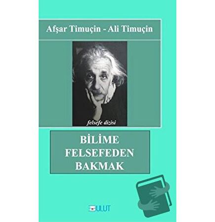 Bilime Felsefeden Bakmak / Bulut Yayınları / Afşar Timuçin,Ali Timuçin