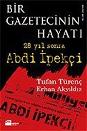 Bir Gazetecinin Hayatı 28 Yıl Sonra Abdi İpekçi