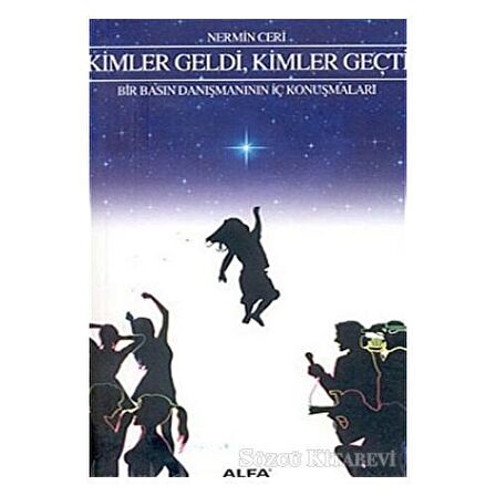 Kimler Geldi, Kimler Geçti Bir Basın Danışmanının İç Konuşmaları