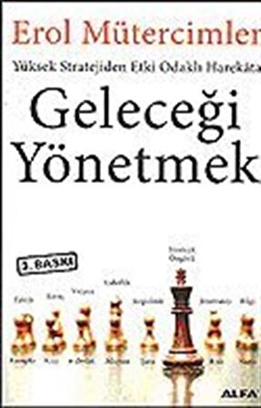 Geleceği Yönetmek Yüksek Stratejiden Etki Odaklı Harekata / Erol Mütercimler