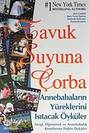 Tavuk Suyuna Çorba / Anne Babaların Yüreklerini Isıtacak Öyküler & Sevgi, Öğrenmek ve Annebabalık Konularına İlişkin Öyküler / Jack Canfield