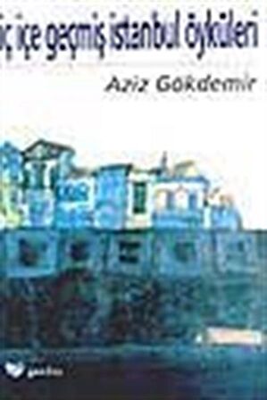 İç İçe Geçmiş İstanbul Öyküleri / Aziz Gökdemir