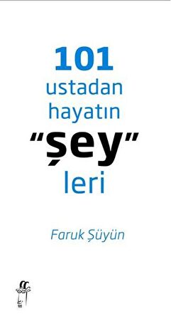 101 Ustadan Hayatın "Şey"leri