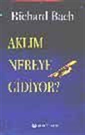 Aklım Nereye Gidiyor? / Richard Bach