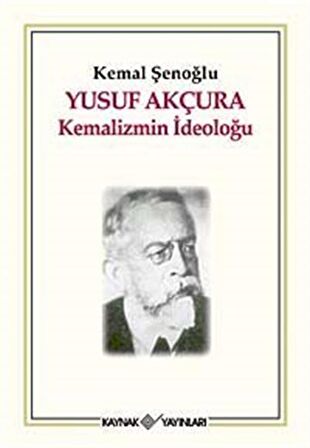Yusuf Akçura - Kemalizmin İdeoloğu