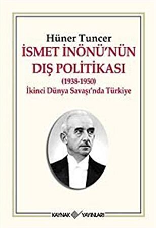 İsmet İnönü'nün Dış Politikası (1938-1950) & İkinci Dünya Savaşı'nda Türkiye / Hüner Tuncer