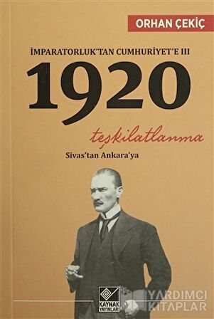 İmparatorluk’tan Cumhuriyet’e 3 - 1920 Teşkilatlanma