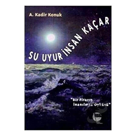 Su Uyur İnsan Kaçar Bir Firarın İnanılmaz Öyküsü